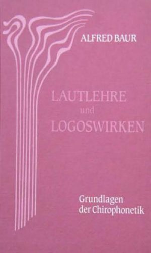 neues Buch – Alfred Baur – Lautlehre und Logoswirken. Grundlagen der Chirophonetik