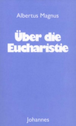 neues Buch – Albertus Magnus – Über die Eucharistie neues Buch – Albertus Magnus – Über die Eucharistie