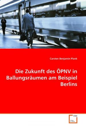 Die Zukunft des ÖPNV in Ballungsräumen am Beispiel Berlins