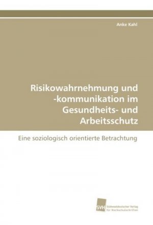 Risikowahrnehmung und -kommunikation im Gesundheits- und Arbeitsschutz