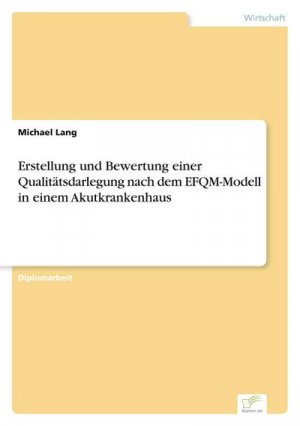 Erstellung und Bewertung einer Qualitätsdarlegung nach dem EFQM-Modell in einem Akutkrankenhaus