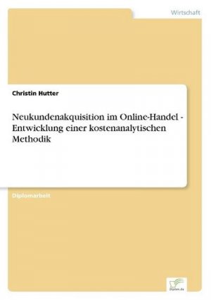 Neukundenakquisition im Online-Handel - Entwicklung einer kostenanalytischen Methodik