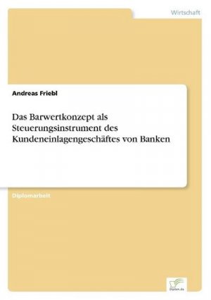 Das Barwertkonzept als Steuerungsinstrument des Kundeneinlagengeschäftes von Banken