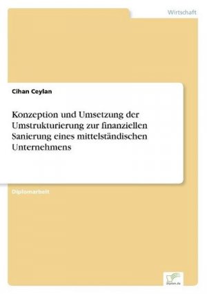 Konzeption und Umsetzung der Umstrukturierung zur finanziellen Sanierung eines mittelständischen Unternehmens