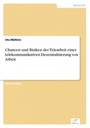 Chancen und Risiken der Telearbeit einer telekommunikativen Dezentralisierung von Arbeit