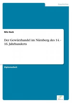 Der Gewürzhandel im Nürnberg des 14. - 16. Jahrhunderts