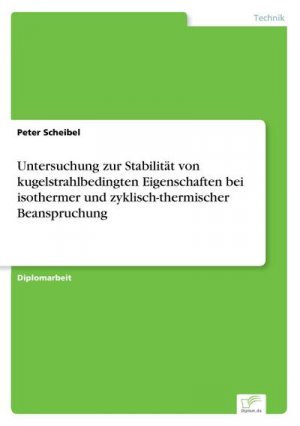 Untersuchung zur Stabilität von kugelstrahlbedingten Eigenschaften bei isothermer und zyklisch-thermischer Beanspruchung