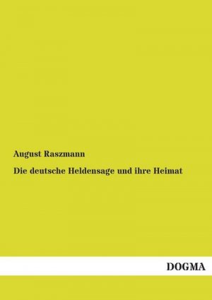 neues Buch – August Raszmann – Die deutsche Heldensage und ihre Heimat