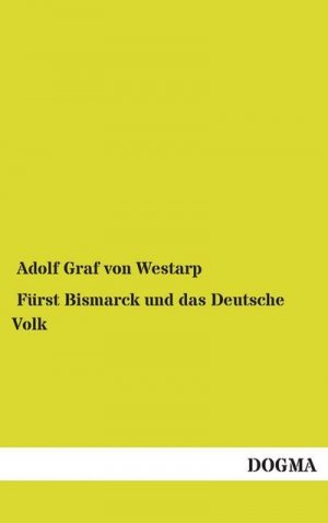 neues Buch – Adolf Graf von Westarp – Fürst Bismarck und das Deutsche Volk