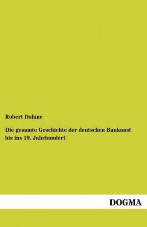 Die gesamte Geschichte der deutschen Baukunst bis ins 19. Jahrhundert