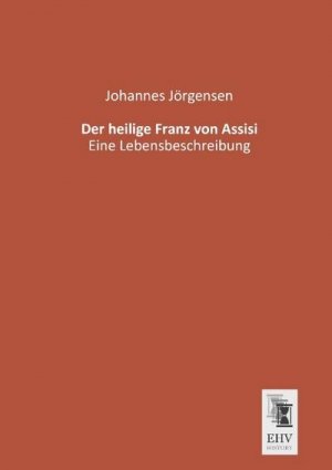 neues Buch – Johannes Jörgensen – Der heilige Franz von Assisi