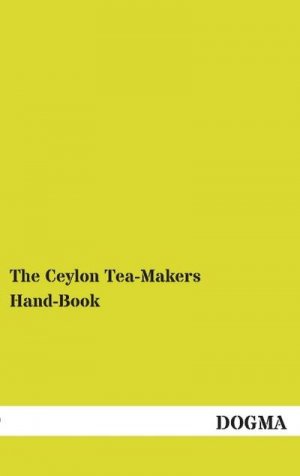 The Ceylon Tea-Makers Hand-Book
