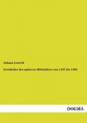 Geschichte des späteren Mittelalters von 1197 bis 1492