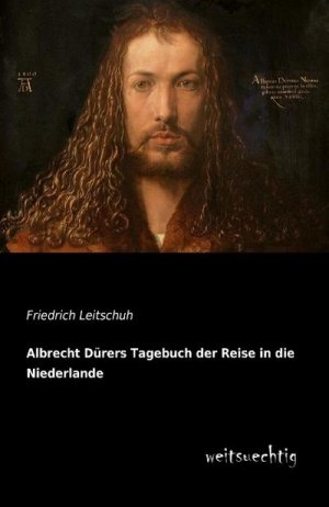 Albrecht Dürers Tagebuch der Reise in die Niederlande