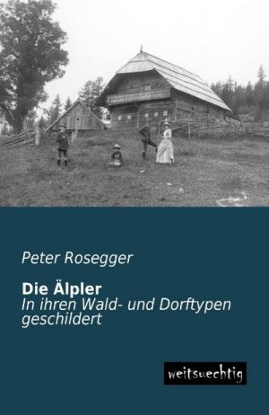 neues Buch – Peter Rosegger – Die Älpler