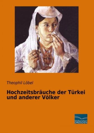 neues Buch – Theophil Löbel – Hochzeitsbräuche der Türkei und anderer Völker