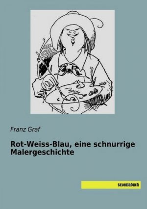 Rot-Weiss-Blau, eine schnurrige Malergeschichte