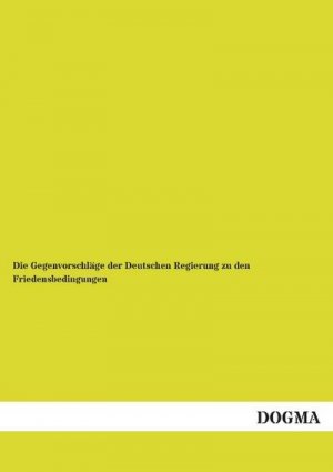 Die Gegenvorschläge der Deutschen Regierung zu den Friedensbedingungen