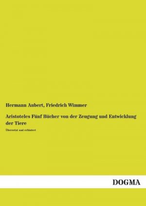 Aristoteles Fünf Bücher von der Zeugung und Entwicklung der Tiere