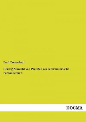 Herzog Albrecht von Preußen als reformatorische Persönlichkeit