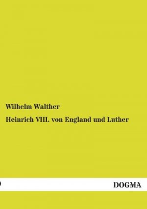 Heinrich VIII. von England und Luther