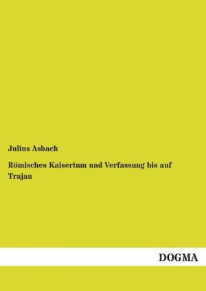 Römisches Kaisertum und Verfassung bis auf Trajan