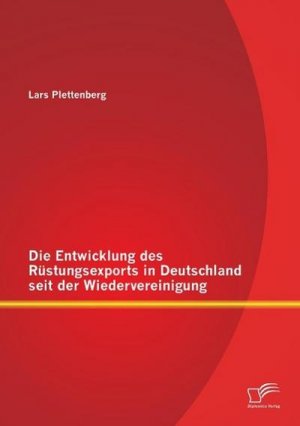 Die Entwicklung des Rüstungsexports in Deutschland seit der Wiedervereinigung