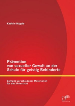 Prävention von sexueller Gewalt an der Schule für geistig Behinderte: Eignung verschiedener Materialien für den Unterricht