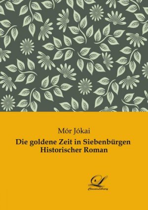 Die goldene Zeit in Siebenbürgen  Historischer Roman