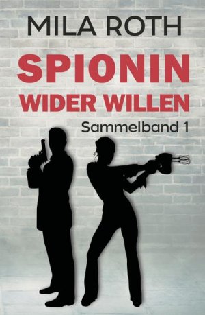 neues Buch – Mila Roth – Spionin wider Willen (Sammelband 1)