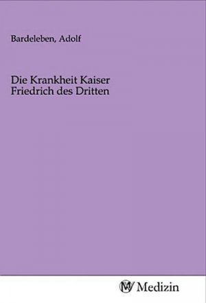 Die Krankheit Kaiser Friedrich des Dritten