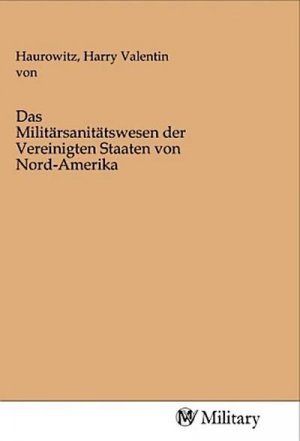 Das Militärsanitätswesen der Vereinigten Staaten von Nord-Amerika