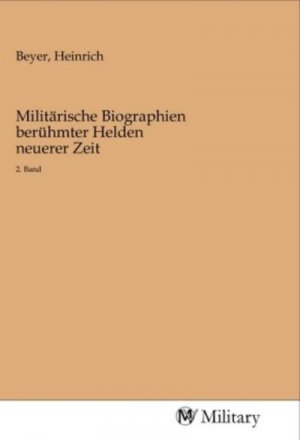 Militärische Biographien berühmter Helden neuerer Zeit