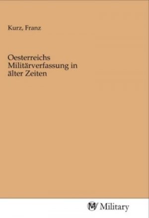 Oesterreichs Militärverfassung in älter Zeiten