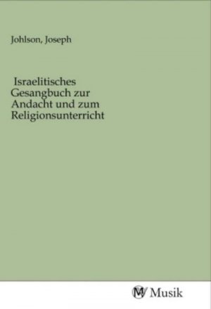 Israelitisches Gesangbuch zur Andacht und zum Religionsunterricht