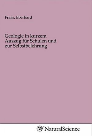 Geologie in kurzem Auszug für Schulen und zur Selbstbelehrung