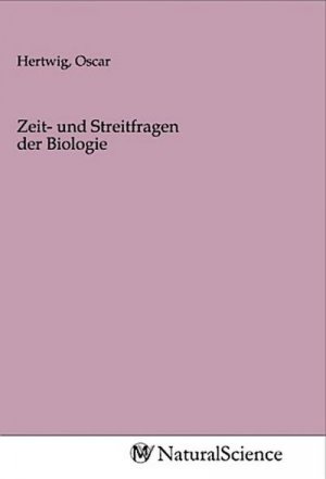 Zeit- und Streitfragen der Biologie