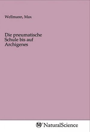 Die pneumatische Schule bis auf Archigenes