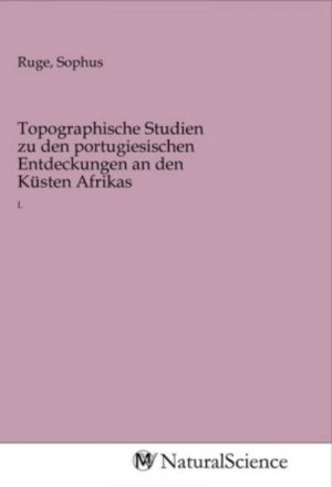 Topographische Studien zu den portugiesischen Entdeckungen an den Küsten Afrikas