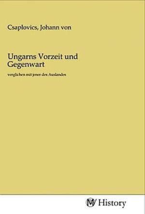 Ungarns Vorzeit und Gegenwart