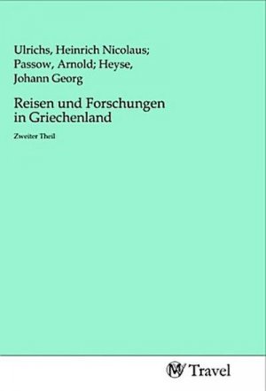 Reisen und Forschungen in Griechenland