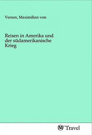 Reisen in Amerika und der südamerikanische Krieg