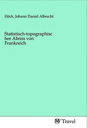 Statistisch-topographischer Abriss von Frankreich