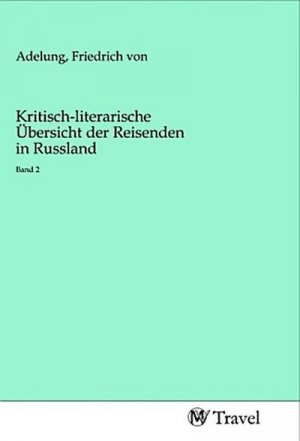 Kritisch-literarische Übersicht der Reisenden in Russland