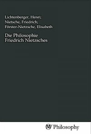 Die Philosophie Friedrich Nietzsches