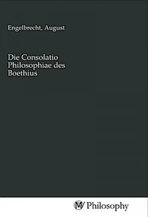 Die Consolatio Philosophiae des Boethius