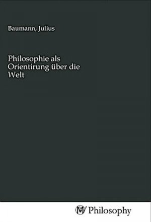 Philosophie als Orientirung über die Welt