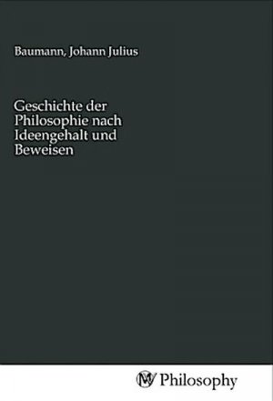 Geschichte der Philosophie nach Ideengehalt und Beweisen