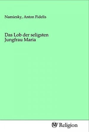 Das Lob der seligsten Jungfrau Maria