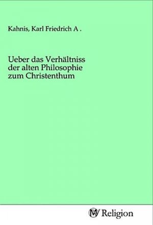 Ueber das Verhältniss der alten Philosophie zum Christenthum